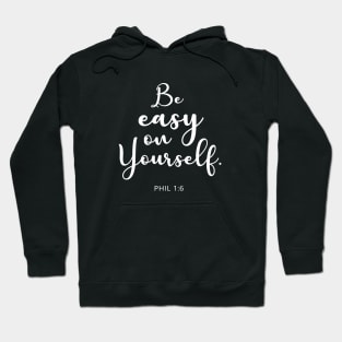 BIBLE VERSE : Phil 1:6 "Be easy on yourself." Hoodie